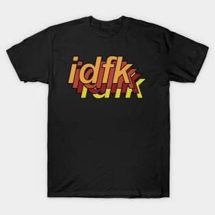 idfk 1-5 T-Shirt